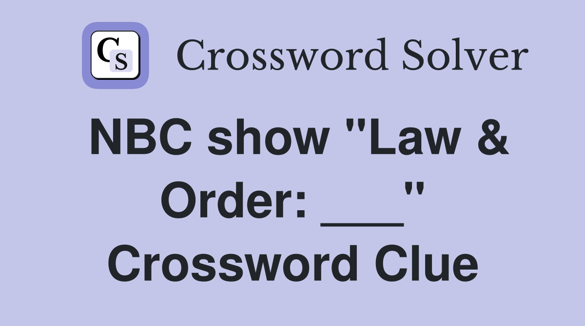 NBC show "Law & Order: ___" Crossword Clue