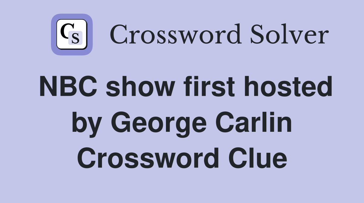 NBC show first hosted by George Carlin Crossword Clue