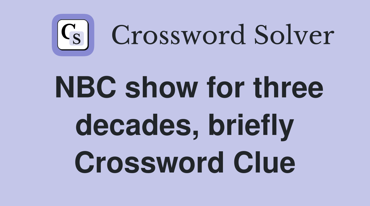 NBC show for three decades, briefly Crossword Clue