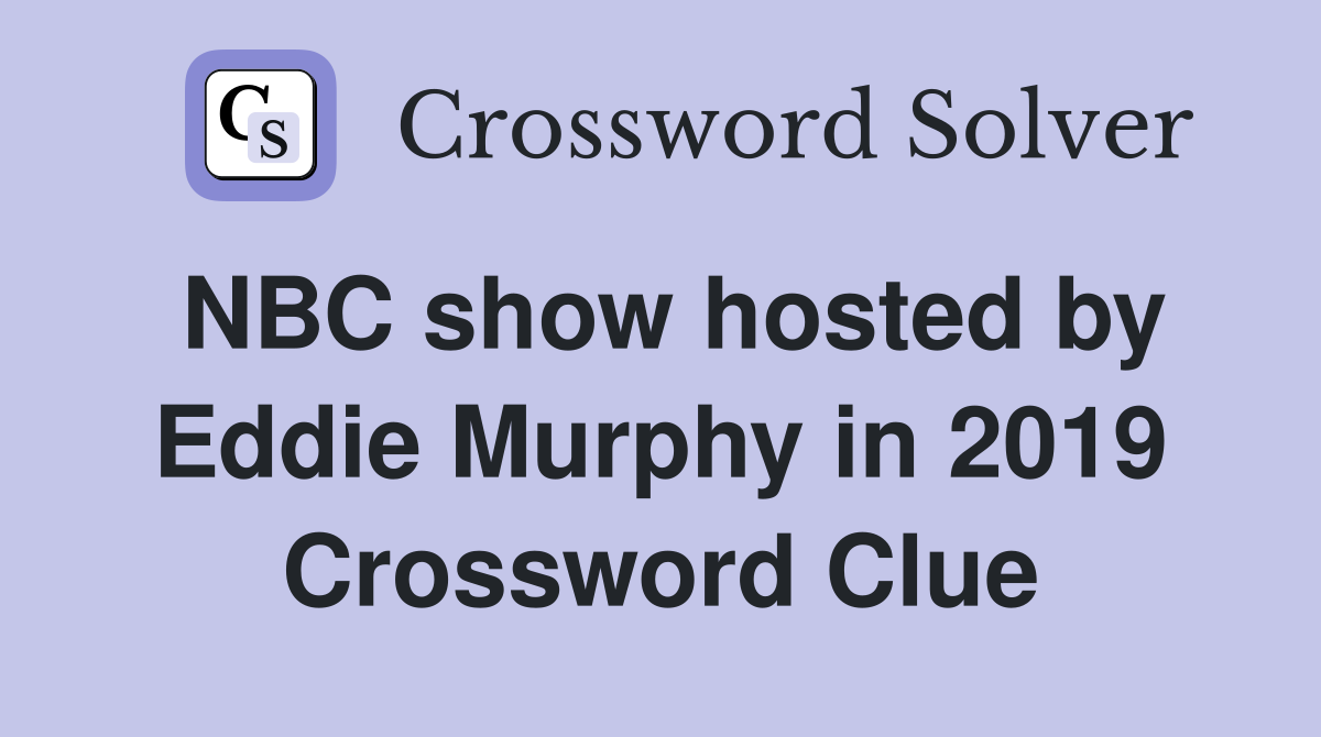 NBC show hosted by Eddie Murphy in 2019 Crossword Clue