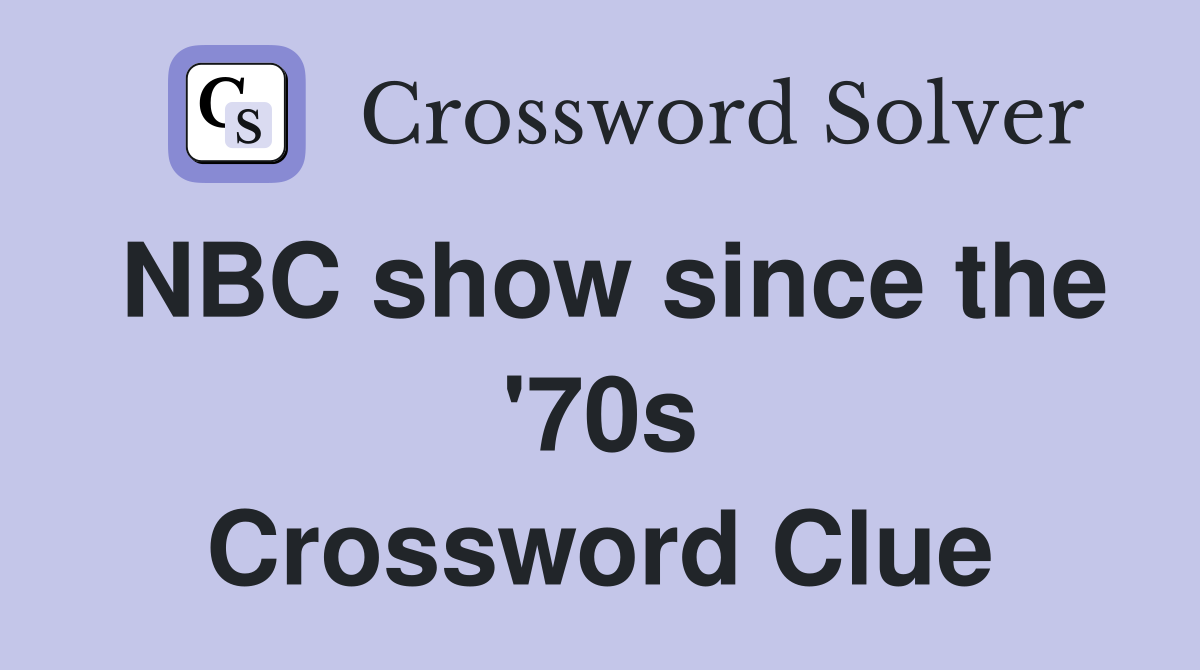 NBC show since the '70s Crossword Clue