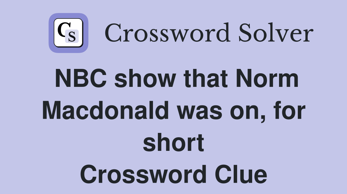 NBC show that Norm Macdonald was on, for short Crossword Clue