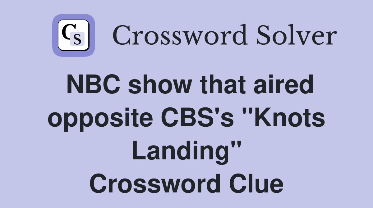 NBC show that aired opposite CBS's "Knots Landing" Crossword Clue