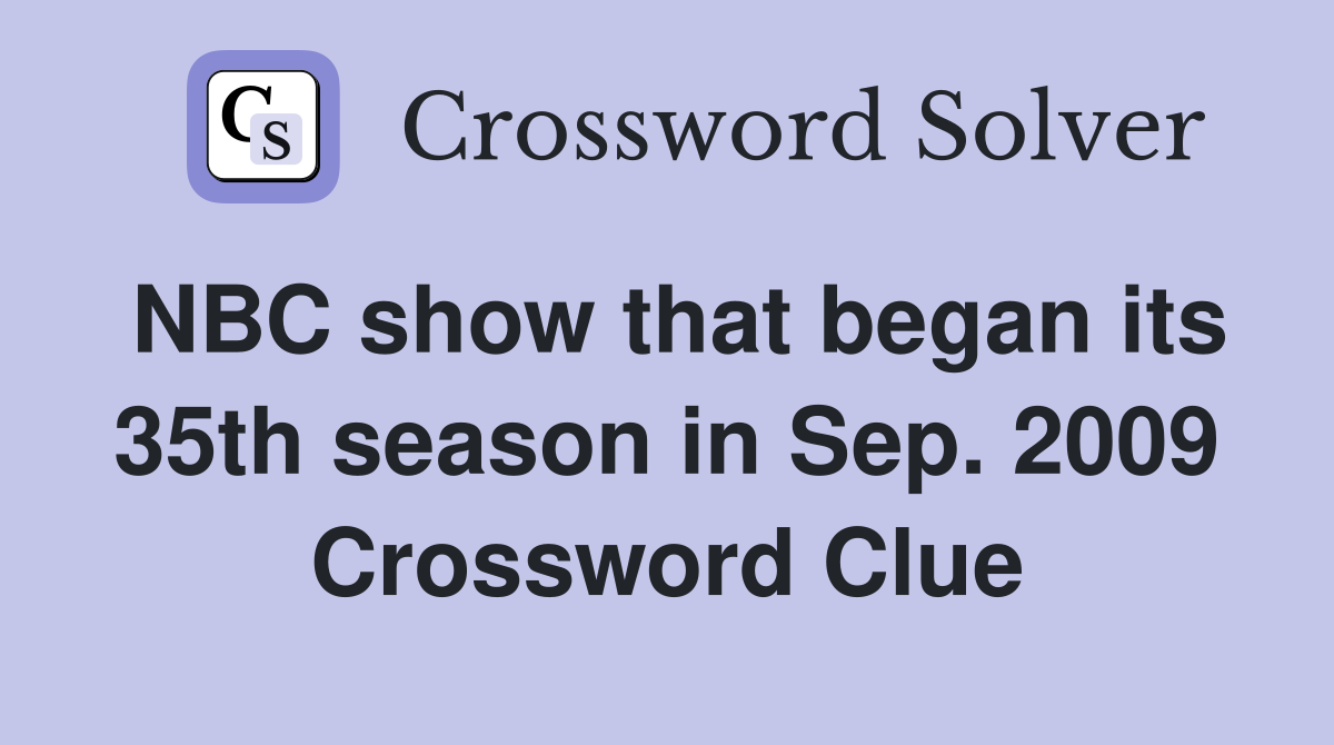 NBC show that began its 35th season in Sep. 2009 Crossword Clue