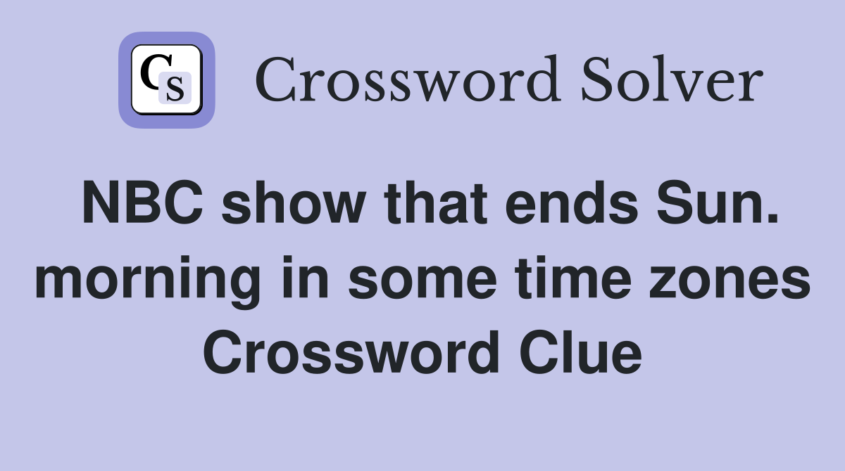 NBC show that ends Sun. morning in some time zones Crossword Clue