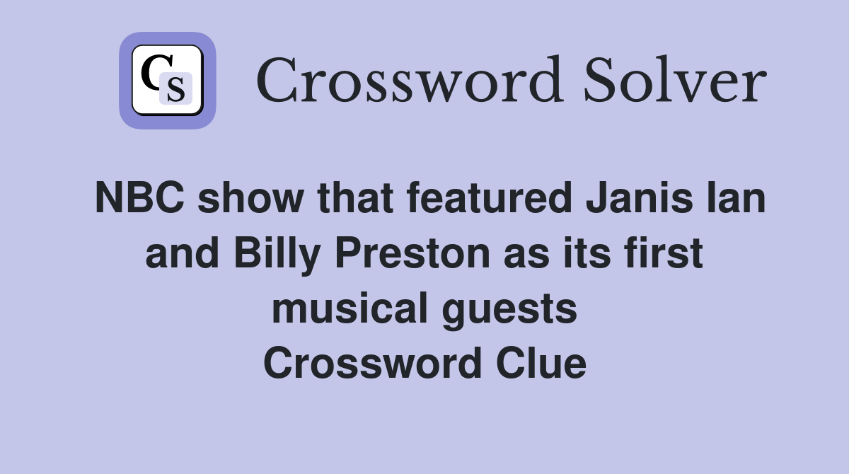 NBC show that featured Janis Ian and Billy Preston as its first musical guests Crossword Clue