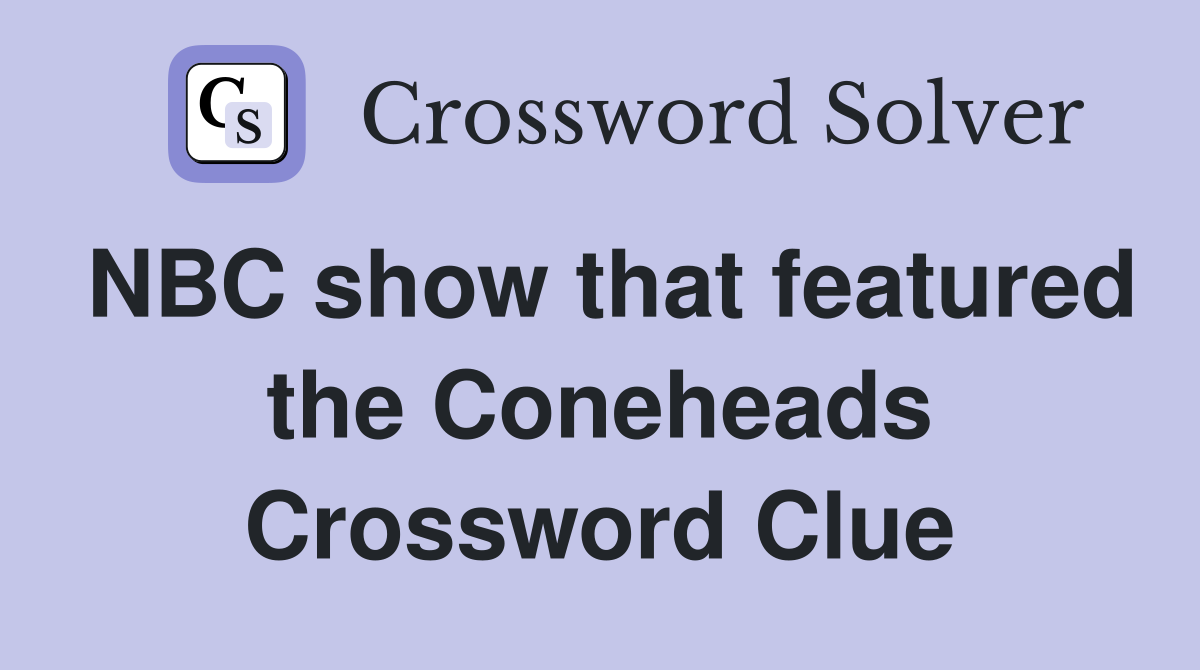 NBC show that featured the Coneheads Crossword Clue