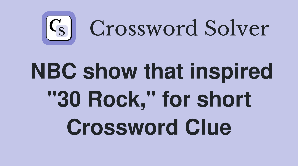 NBC show that inspired "30 Rock," for short Crossword Clue