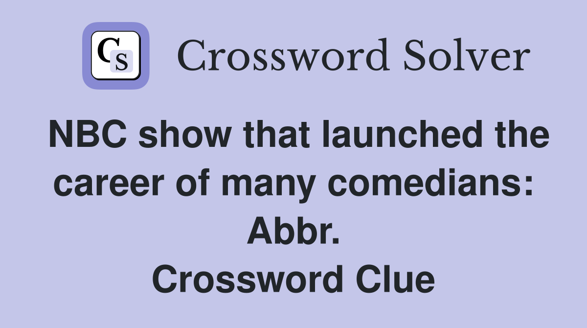 NBC show that launched the career of many comedians: Abbr. Crossword Clue