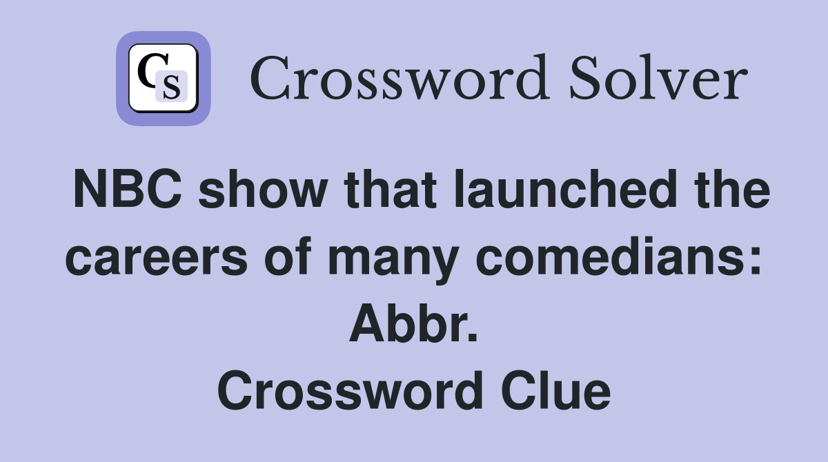 NBC show that launched the careers of many comedians: Abbr. Crossword Clue
