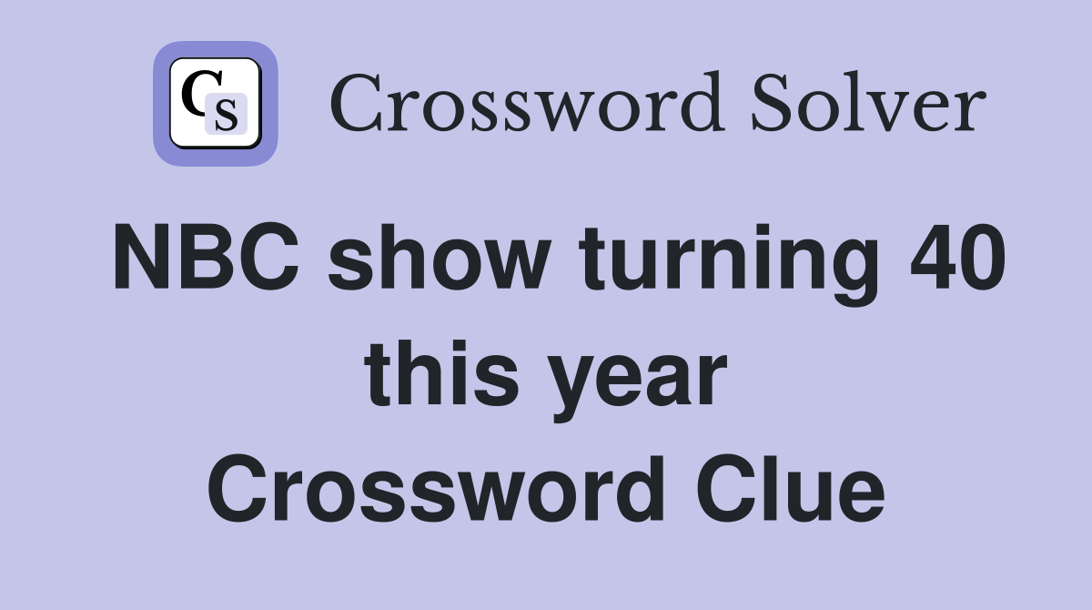NBC show turning 40 this year Crossword Clue