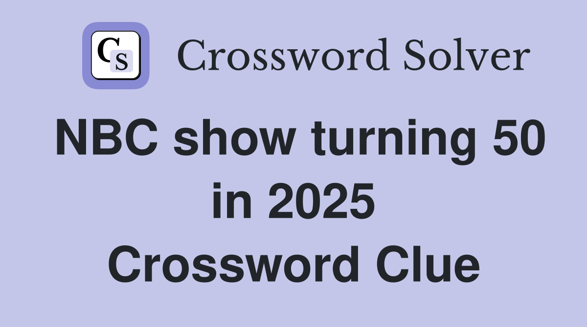 NBC show turning 50 in 2025 Crossword Clue