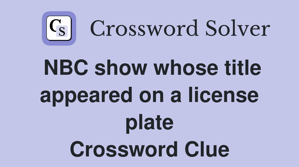 NBC show whose title appeared on a license plate Crossword Clue