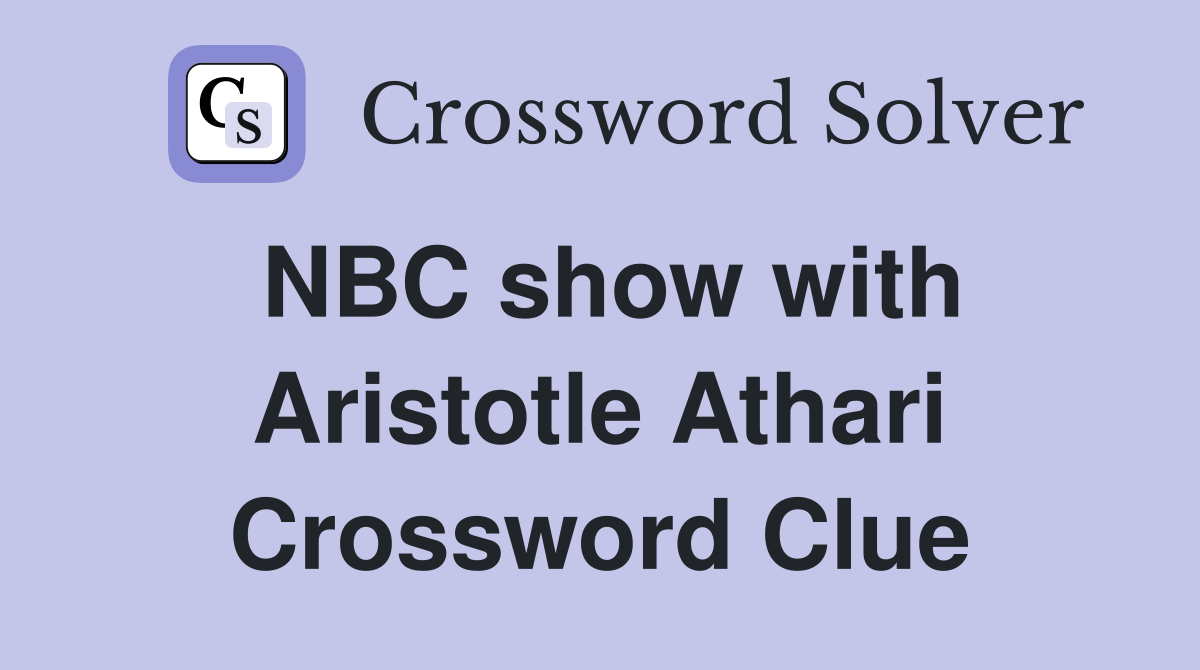 NBC show with Aristotle Athari Crossword Clue