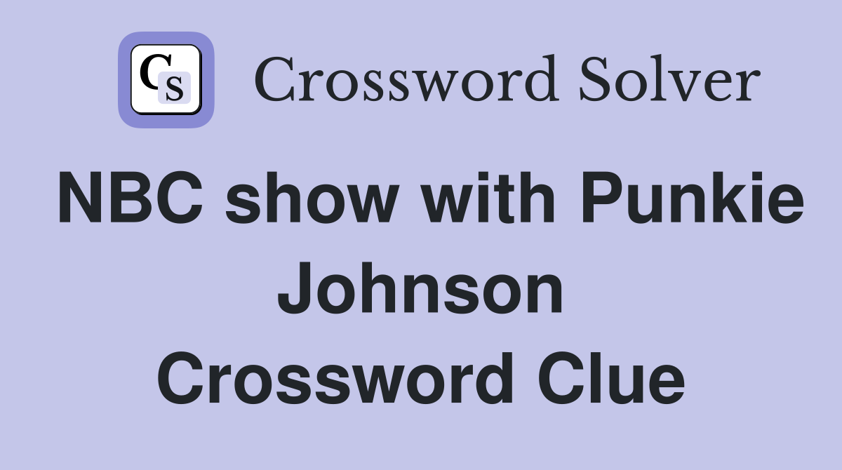 NBC show with Punkie Johnson Crossword Clue