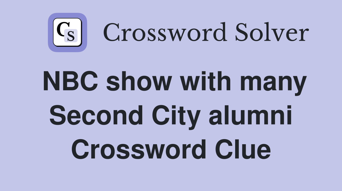 NBC show with many Second City alumni Crossword Clue