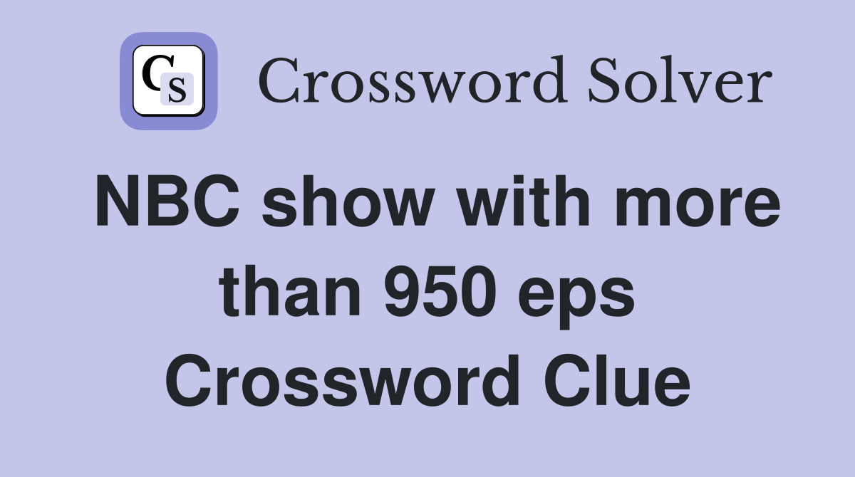 NBC show with more than 950 eps Crossword Clue