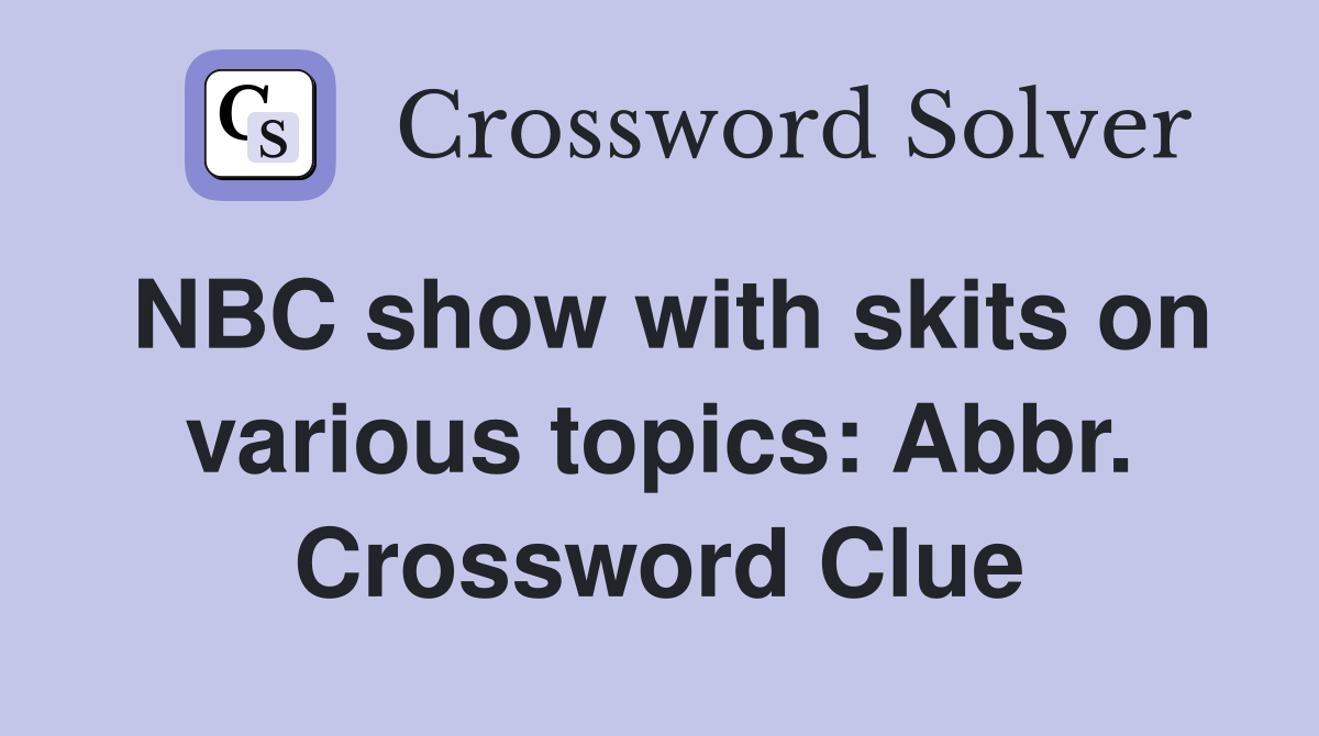NBC show with skits on various topics: Abbr. Crossword Clue