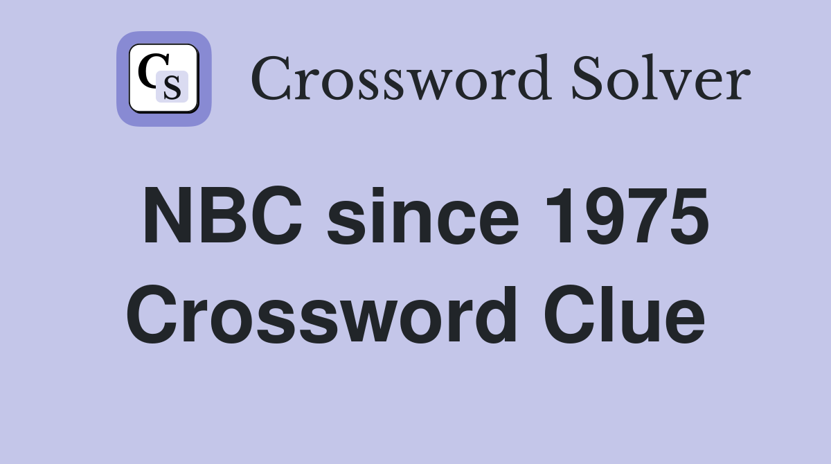 NBC since 1975 Crossword Clue