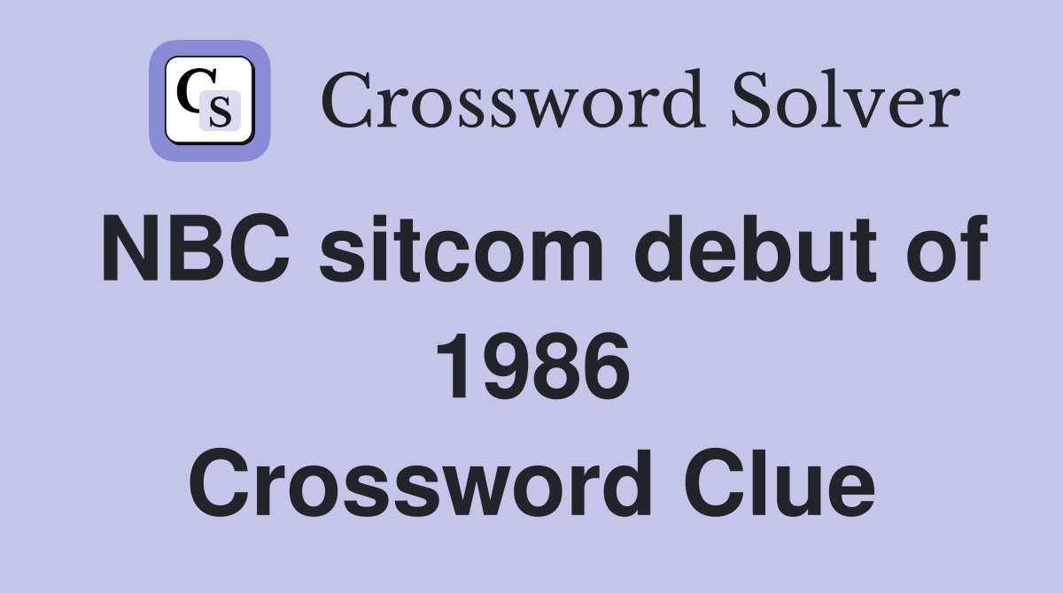 NBC sitcom debut of 1986 Crossword Clue