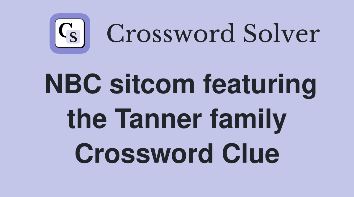 NBC sitcom featuring the Tanner family Crossword Clue
