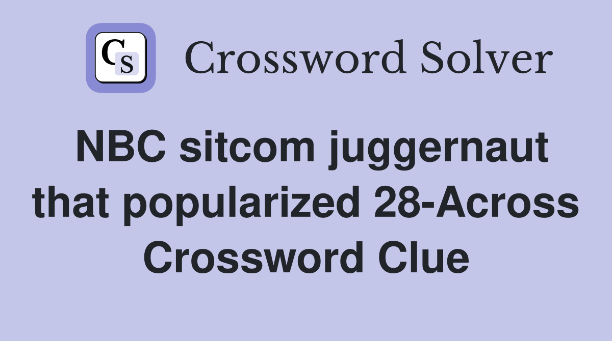 NBC sitcom juggernaut that popularized 28-Across Crossword Clue