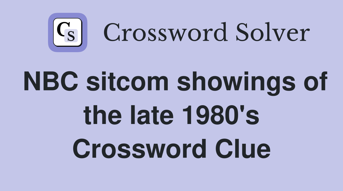 NBC sitcom showings of the late 1980's Crossword Clue