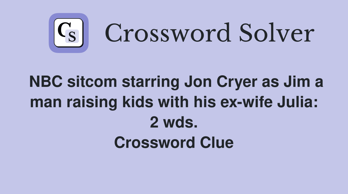 NBC sitcom starring Jon Cryer as Jim a man raising kids with his ex-wife Julia: 2 wds. Crossword Clue