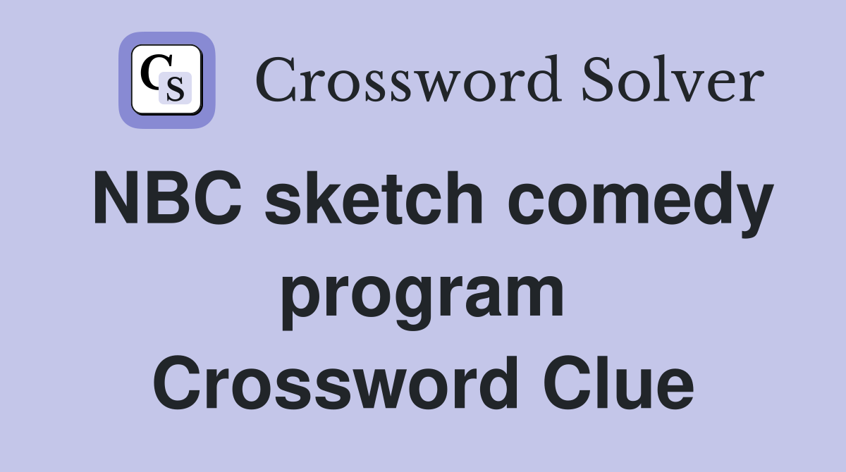 NBC sketch comedy program Crossword Clue