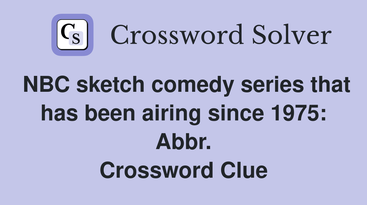 NBC sketch comedy series that has been airing since 1975: Abbr. Crossword Clue
