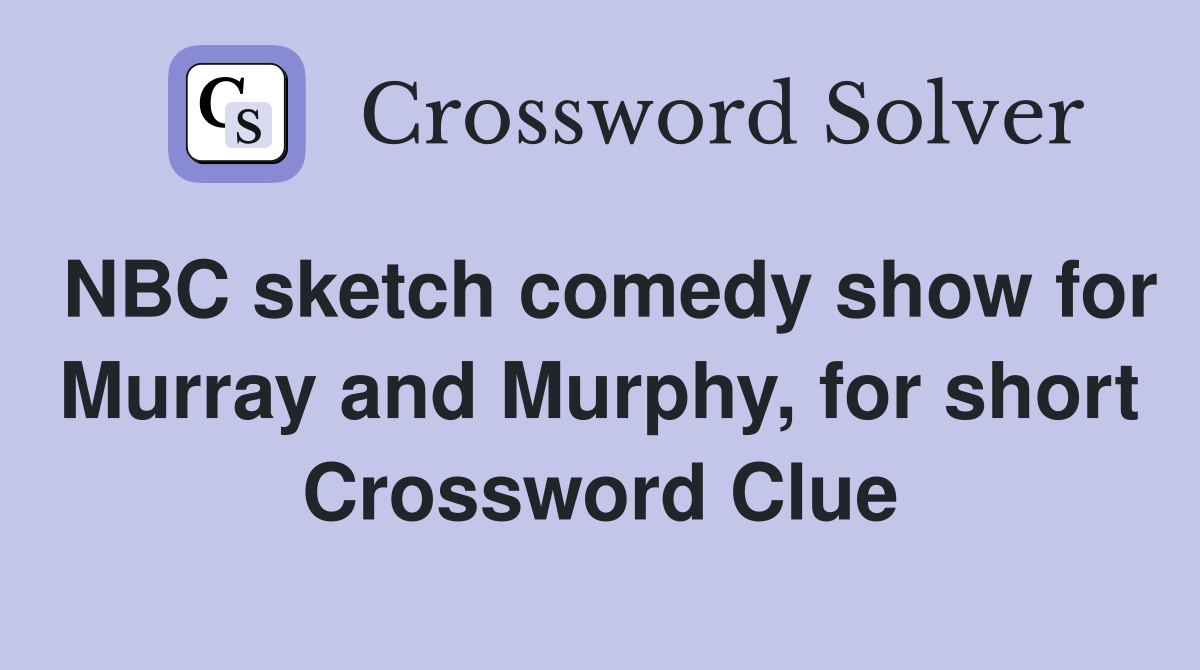 NBC sketch comedy show for Murray and Murphy, for short Crossword Clue