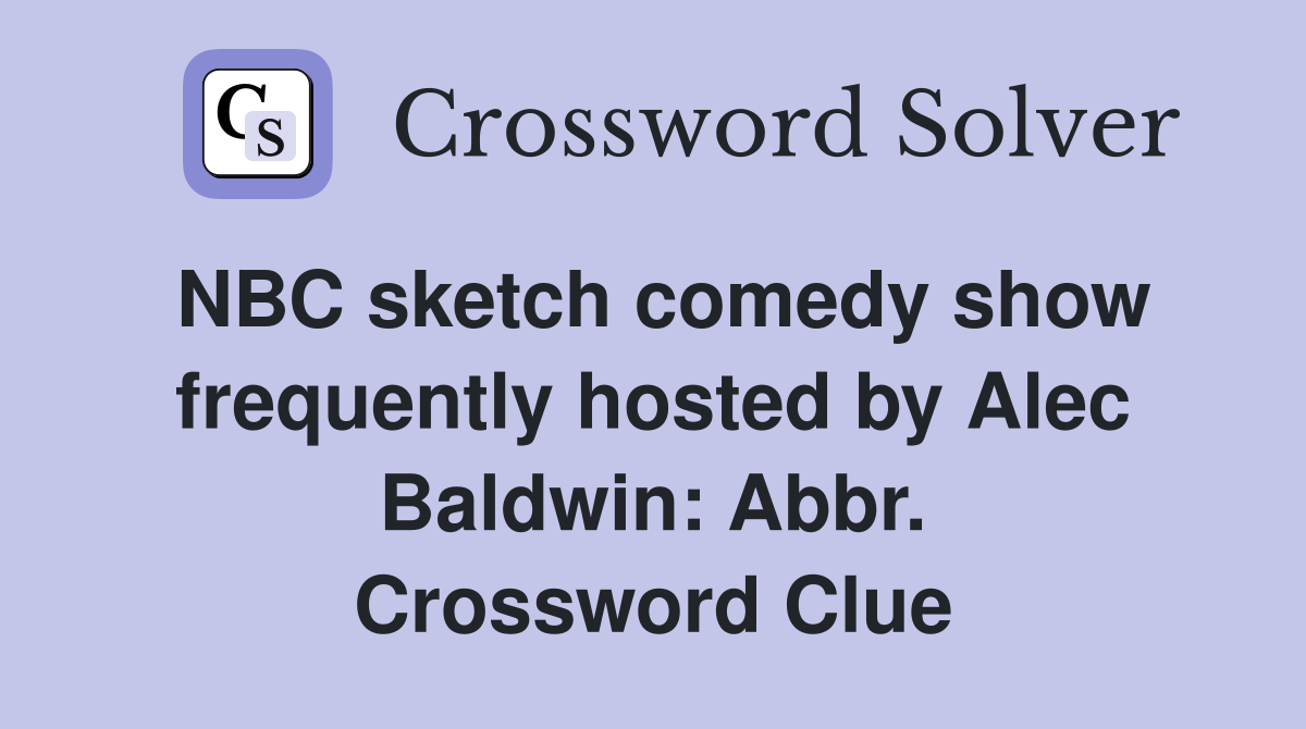 NBC sketch comedy show frequently hosted by Alec Baldwin: Abbr. Crossword Clue