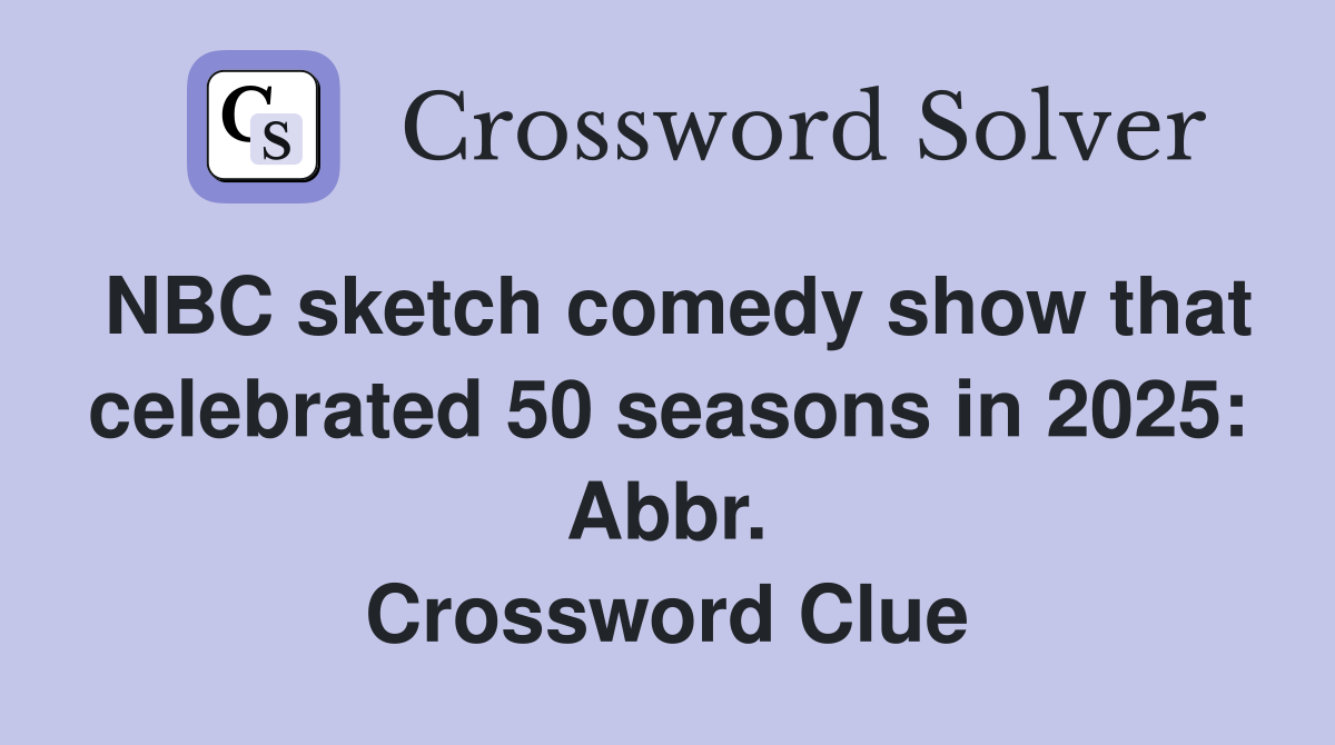 NBC sketch comedy show that celebrated 50 seasons in 2025: Abbr. Crossword Clue