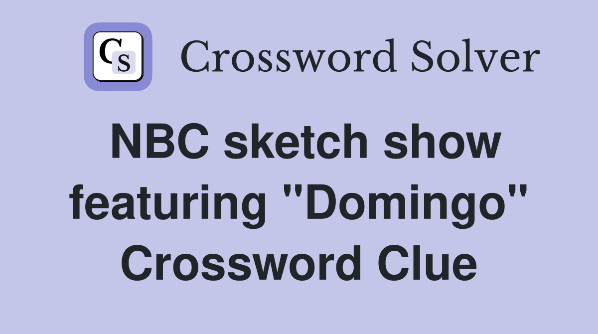 NBC sketch show featuring "Domingo" Crossword Clue