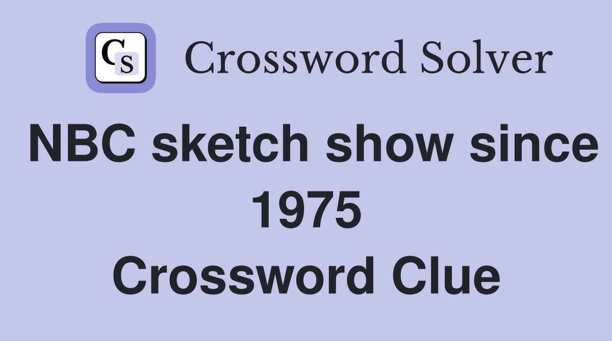 NBC sketch show since 1975 Crossword Clue