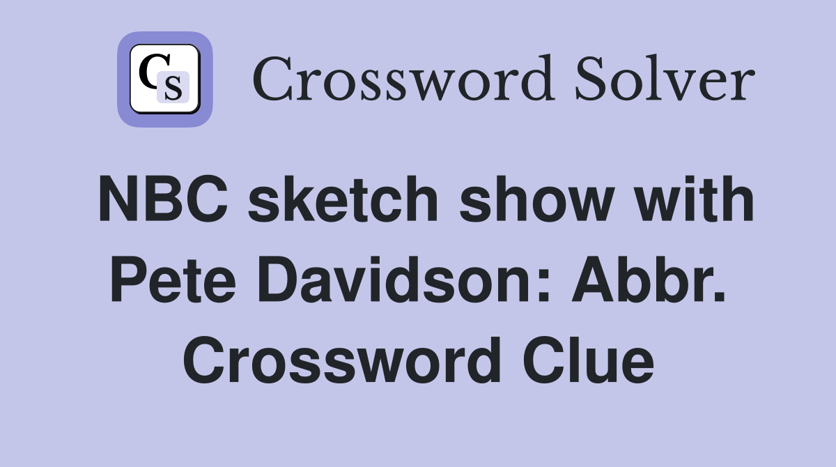 NBC sketch show with Pete Davidson: Abbr. Crossword Clue