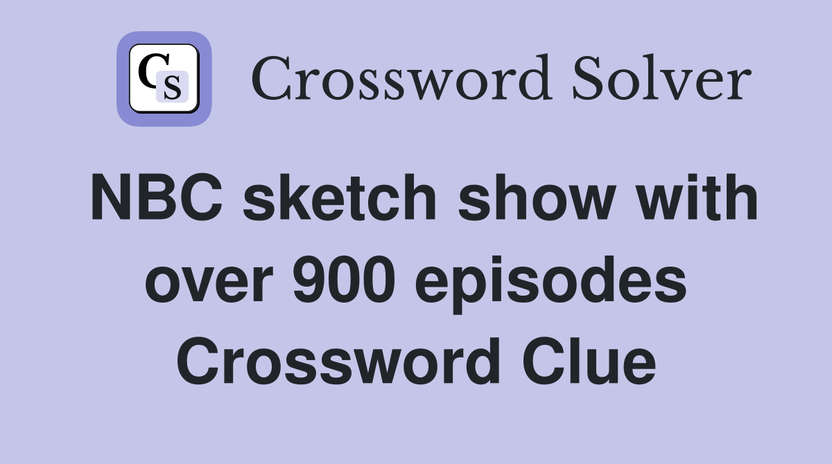 NBC sketch show with over 900 episodes Crossword Clue