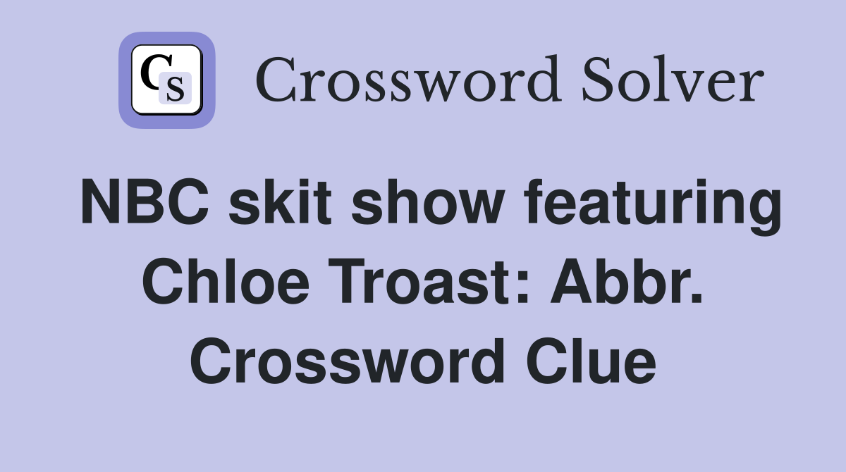 NBC skit show featuring Chloe Troast: Abbr. Crossword Clue