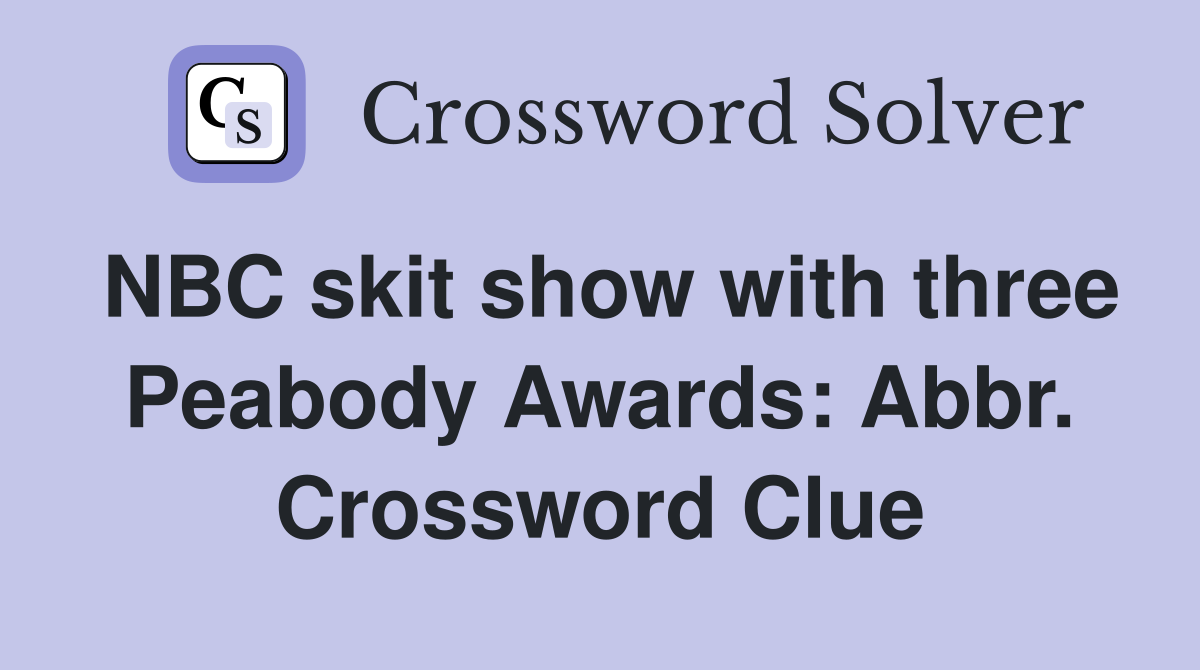 NBC skit show with three Peabody Awards: Abbr. Crossword Clue