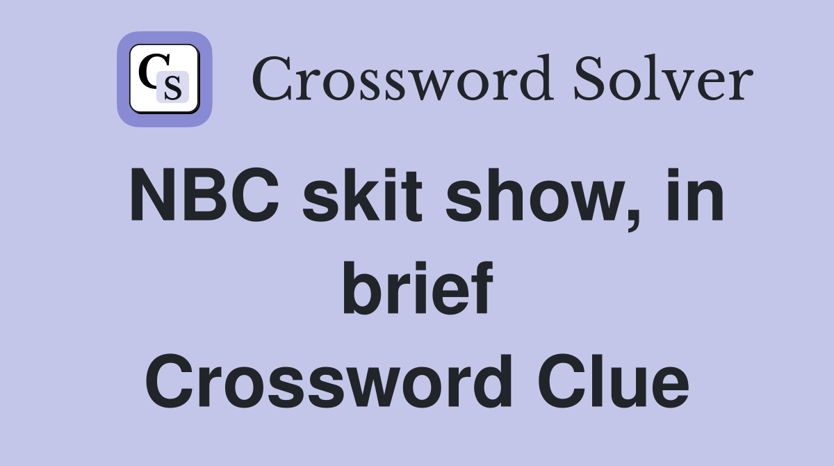 NBC skit show, in brief Crossword Clue