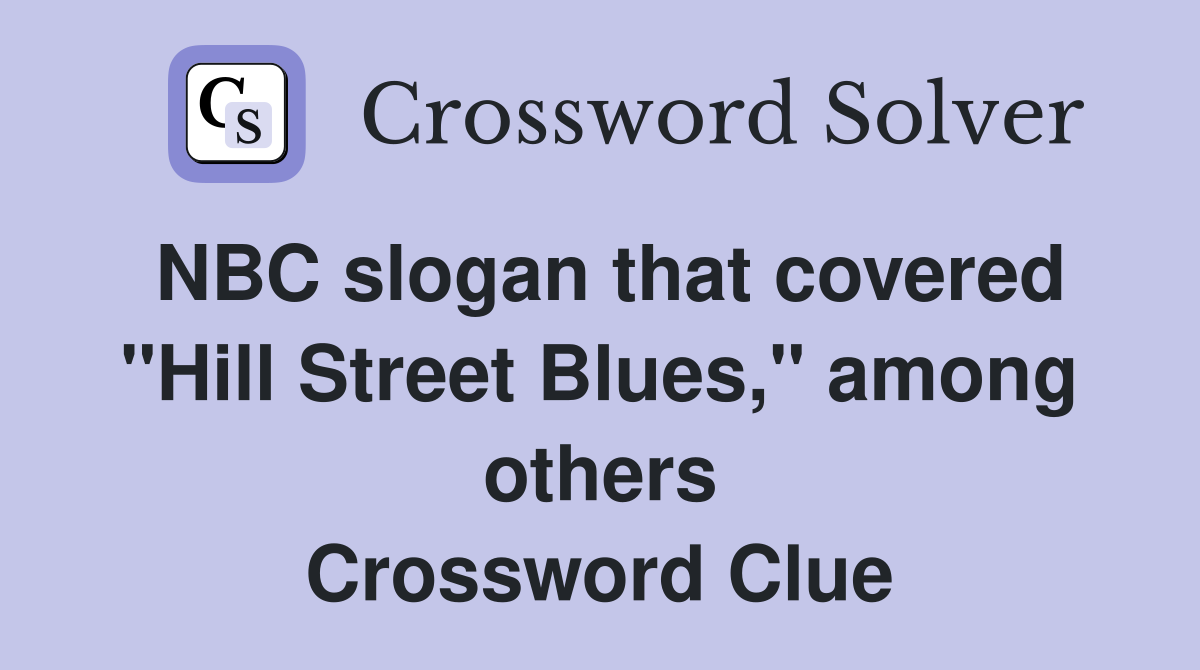 NBC slogan that covered "Hill Street Blues," among others Crossword Clue