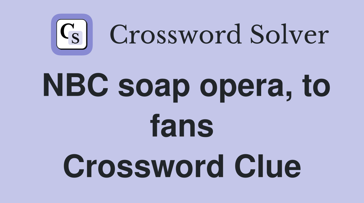 NBC soap opera, to fans Crossword Clue