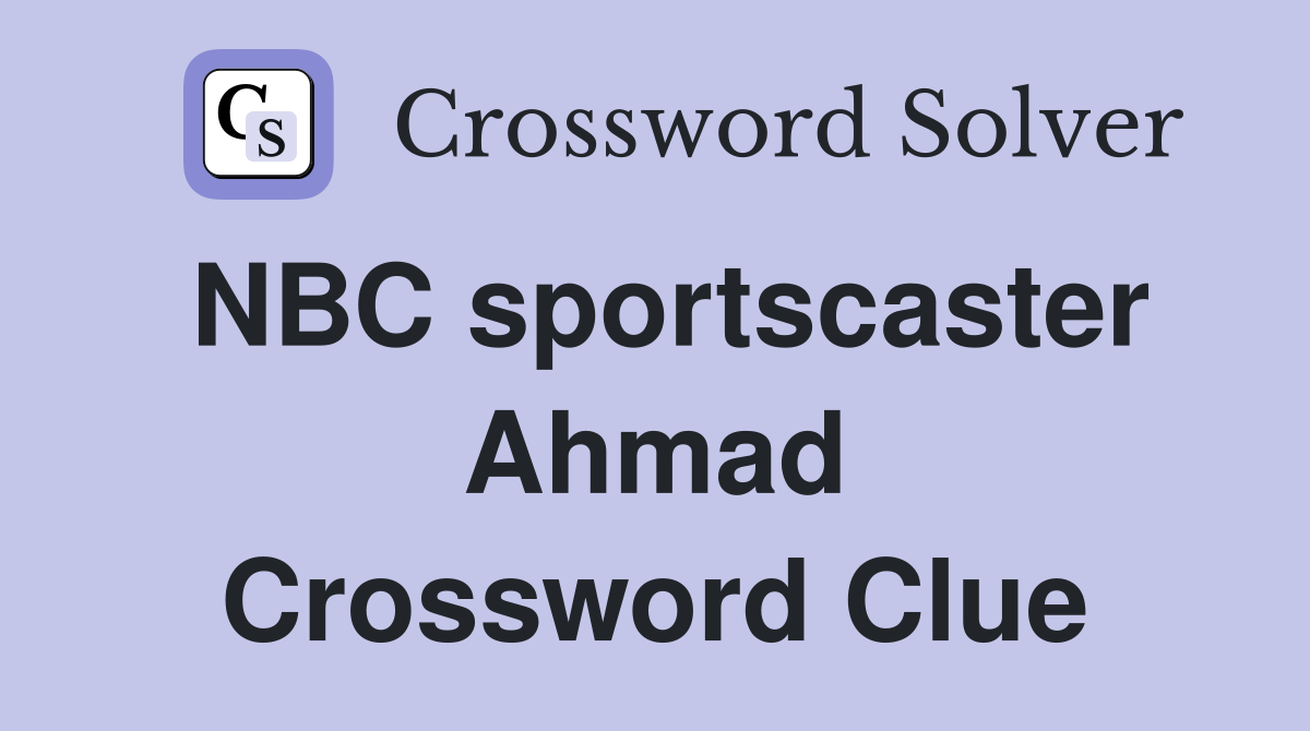 NBC sportscaster Ahmad Crossword Clue