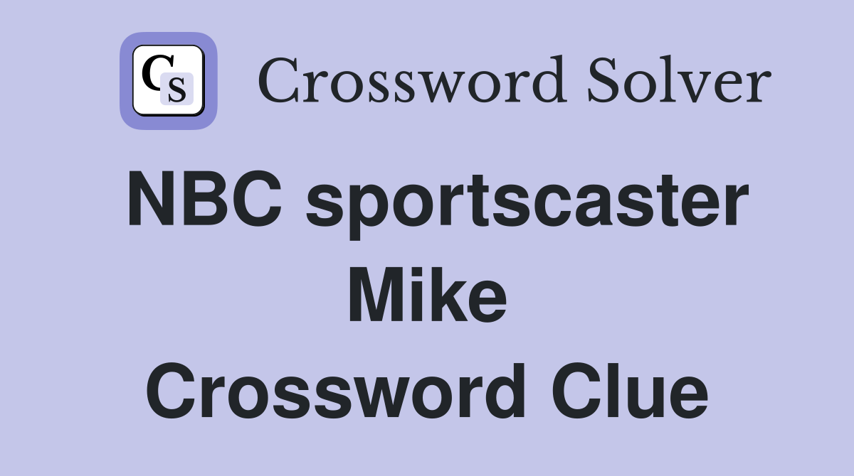 NBC sportscaster Mike Crossword Clue