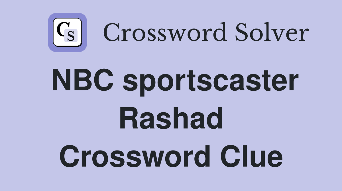 NBC sportscaster Rashad Crossword Clue