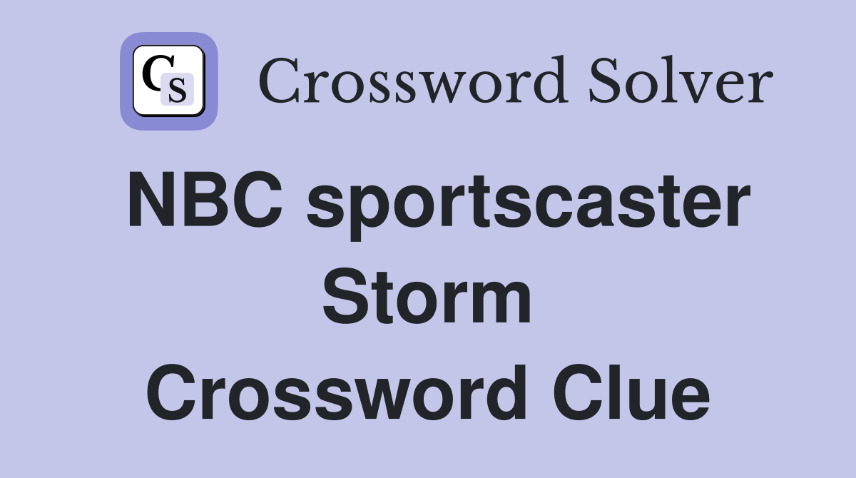 NBC sportscaster Storm Crossword Clue