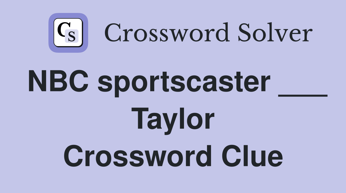 NBC sportscaster ___ Taylor Crossword Clue