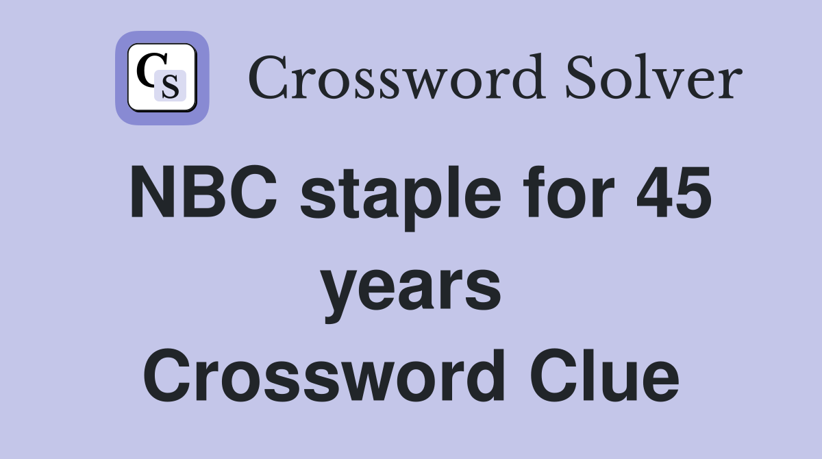 NBC staple for 45 years Crossword Clue