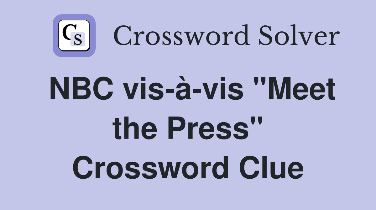 NBC vis-à-vis "Meet the Press" Crossword Clue