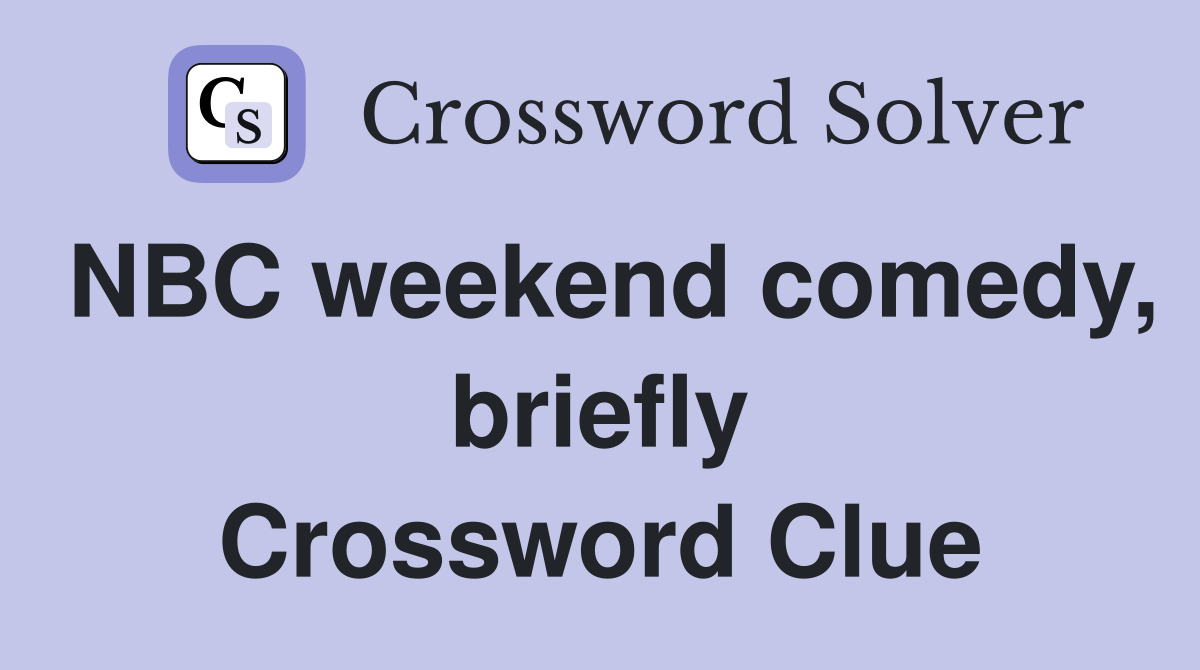NBC weekend comedy, briefly Crossword Clue
